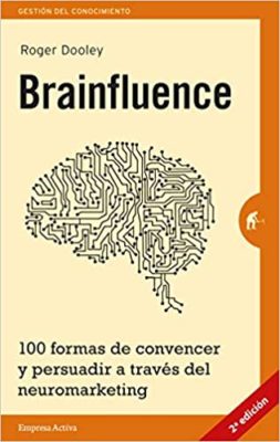 Brainfluence Formas De Convencer Y Persuadir A Traves Del