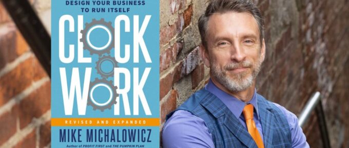 Design Your Business to Run Itself - Clockwork with Mike Michalowicz